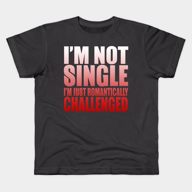 I'm Not Single I'm Just Romantically Challenged Kids T-Shirt by VintageArtwork